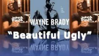 WAYNE BRADY sings - Beautiful Ugly