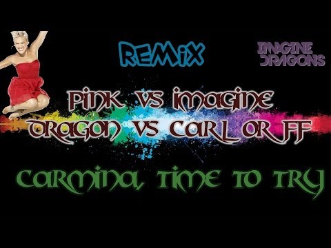 P!nk vs Imagine Dragons vs Carl Orff - Carmina, Time to Try - [REMIX]