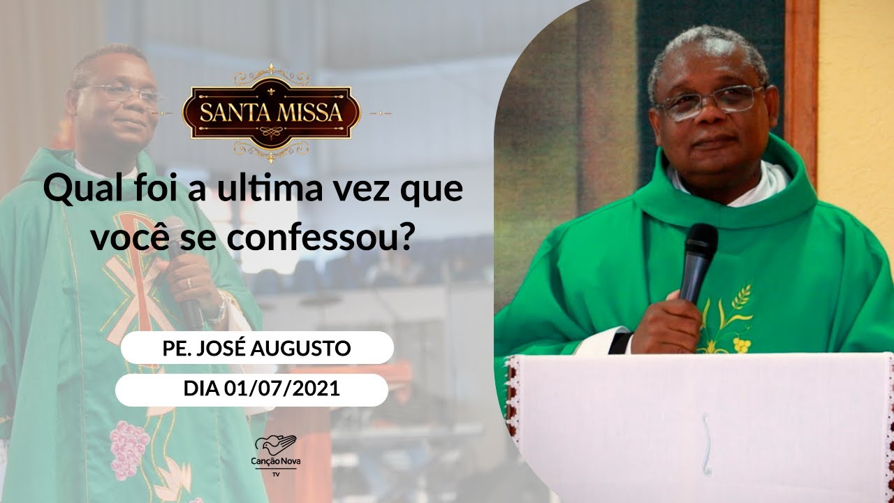 Qual  foi a ultima vez que você se confessou - Padre José Augusto (01/07/2021)
