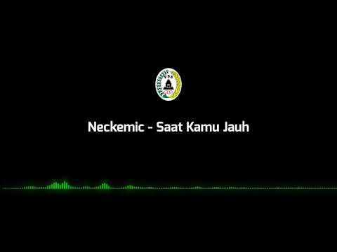 Neckemic - Saat Kamu Jauh (lirik)