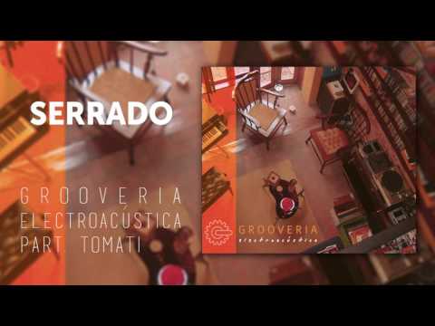 Grooveria Electroacústica - Serrado - Part. Tomati