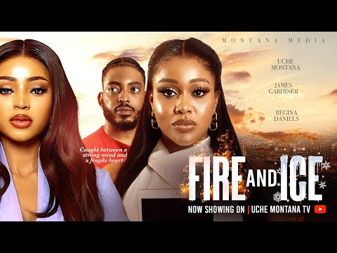 FIRE AND ICE. 2024 LATEST NIGERIAN MOVIE -  UCHE MONTANA, REGINA DANIELS, JAMES GARDINER, NANA ADDAE