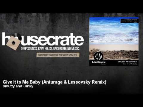 Smutty and Funky - Give It to Me Baby - Anturage & Lessovsky Remix