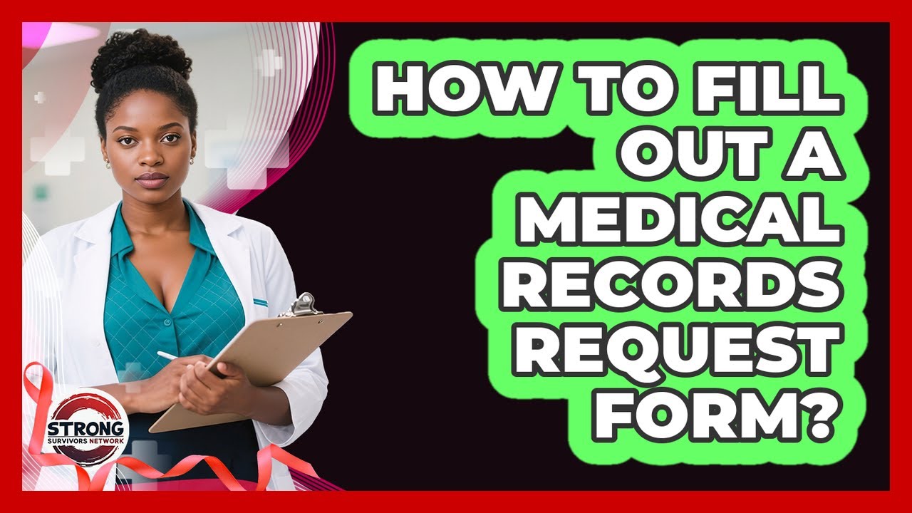 How To Fill Out A Medical Records Request Form?