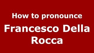 How to pronounce Francesco Della Rocca
