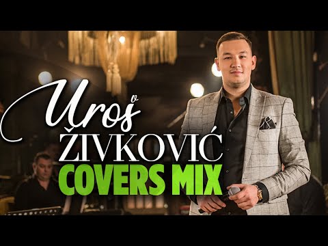 UROS ZIVKOVIC - COVERS MIX - 2022