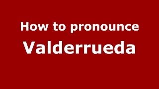 How to pronounce Valderrueda
