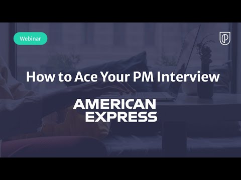 Webinar: How to Ace Your PM Interview by fmr American Express Sr ...