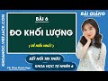 Bài 6. Đo khối lượng (2)