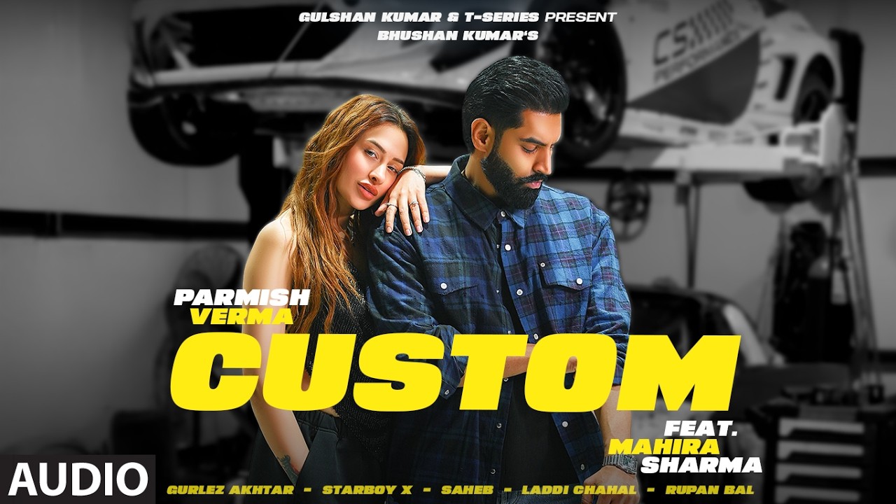 CUSTOM (Audio): Parmish Verma | Mahira Sharma | Gurlez Akhtar | Bhushan Kumar