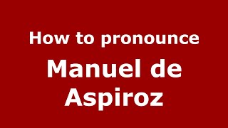 How to pronounce Manuel De Aspiroz