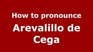 How to pronounce Arevalillo De Cega
