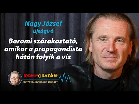 Nagy József: Baromi szórakoztató, amikor a propagandista hátán folyik a víz – Kompország