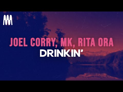 Joel Corry feat. MK & Rita Ora - Drinkin' (Lyrics)