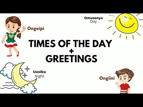 Times of the day + Greetings | Oshindonga | Oshiwambo | Namibia