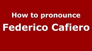 How to pronounce Federico Cafiero