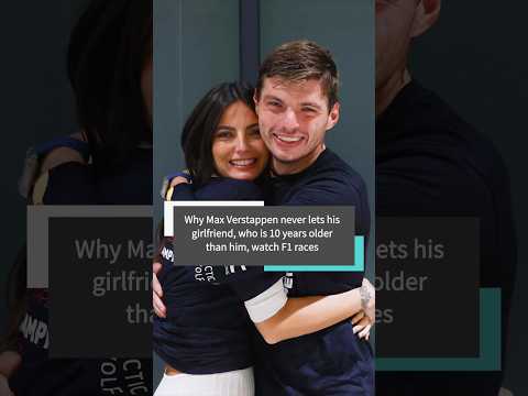 Why Max Verstappen never lets his girlfriend, who is 10 years older than him, watch F1 races #usa
