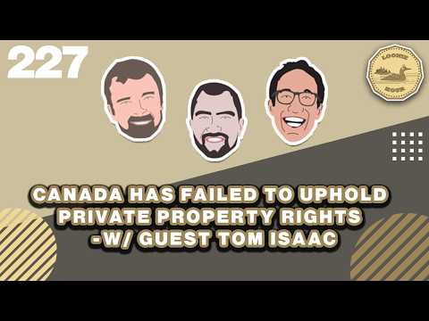 Canada Has Failed to Uphold Private Property Rights - w/Guest Tom Isaac |    Loonie Hour Episode 227