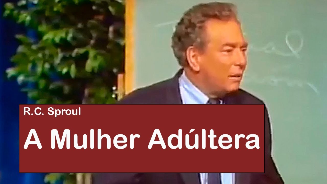A Mulher Adúltera - R.C. Sproul (Dublado)