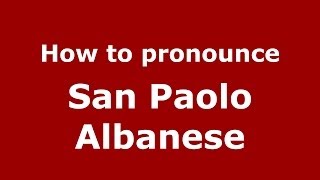 How to pronounce San Paolo Albanese