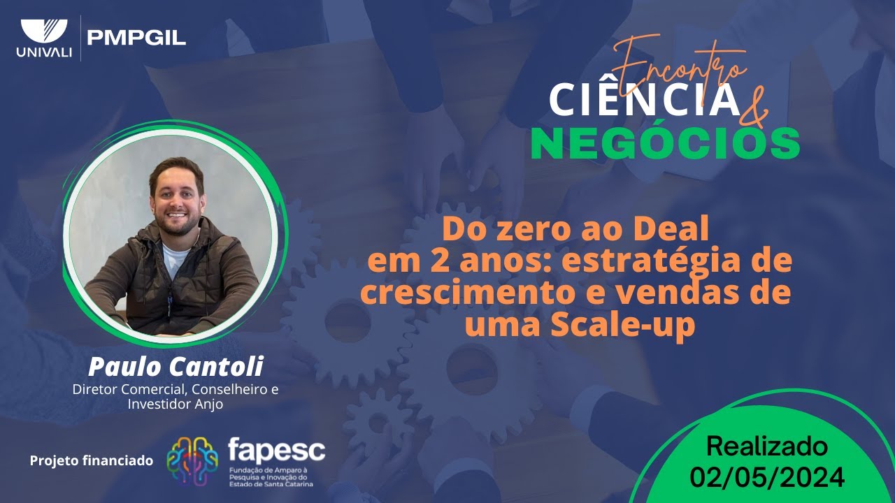 18º Encontro Ciência e Negócios - Do zero ao Deal em 2 anos: estratégia de crescimento e vendas...