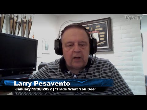 January 12th, Trade What You See with Larry Pesavento - 2022