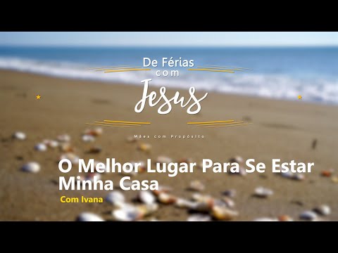 O Melhor Lugar Para Se Estar - Nossa Casa - Ivana