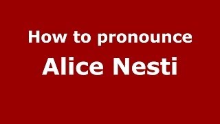 How to pronounce Alice Nesti