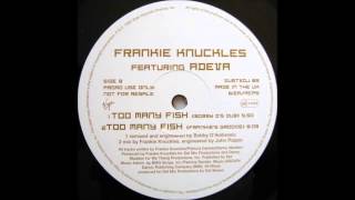 (1995) Frankie Knuckles feat. Adeva - Too Many Fish [Frankie Knuckles Groove Mix]