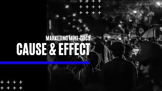 Cause & Effect in Storytelling | Marketing Mini-Docs - Digital Uncovered