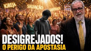 OS DESIGREJADOS: Por que MILHARES estão ABANDONANDO a IGREJA? O PERIGO da APOSTASIA