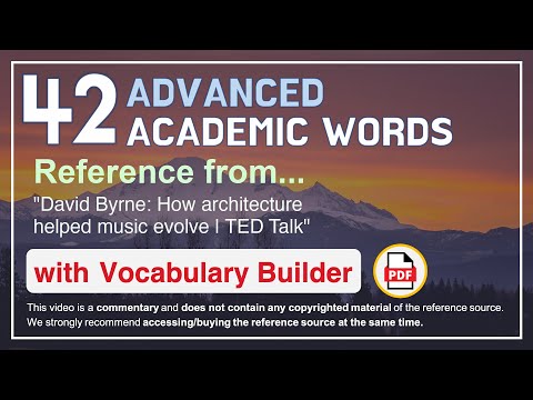 42 Advanced Academic Words Ref from "David Byrne: How architecture helped music evolve | TED Talk"