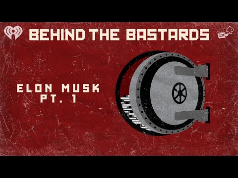 Part One: I Do Not Like Elon Musk Very Much | BEHIND THE BASTARDS