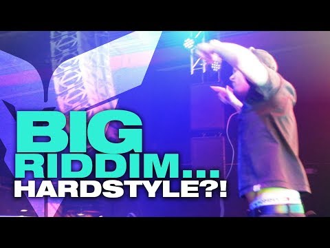 Big Riddim... HARDSTYLE?!