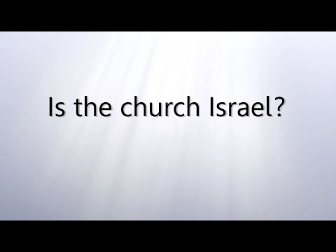 13. Is the church Israel?