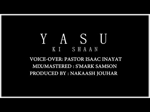 "Yasu Ki Shaan" (Supremacy of Jesus) Voice: Pastor Isaac Inayat, Video Editing: Engr. Nakaash Jouhar