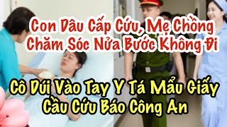 Con Dâu Cấp Cứu, Mẹ Chồng Chăm Sóc Nữa Bước Ko Đi. Cô Dúi Vào Tay Y Tá Mẫu Giấy Cầu Cứu Báo Công An