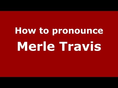How to pronounce Merle Travis (American English/US)  - PronounceNames.com