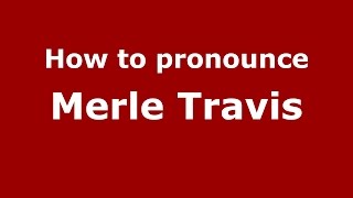 How to pronounce Merle Travis