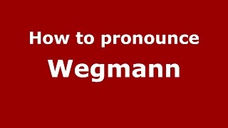 How to pronounce Wegmann