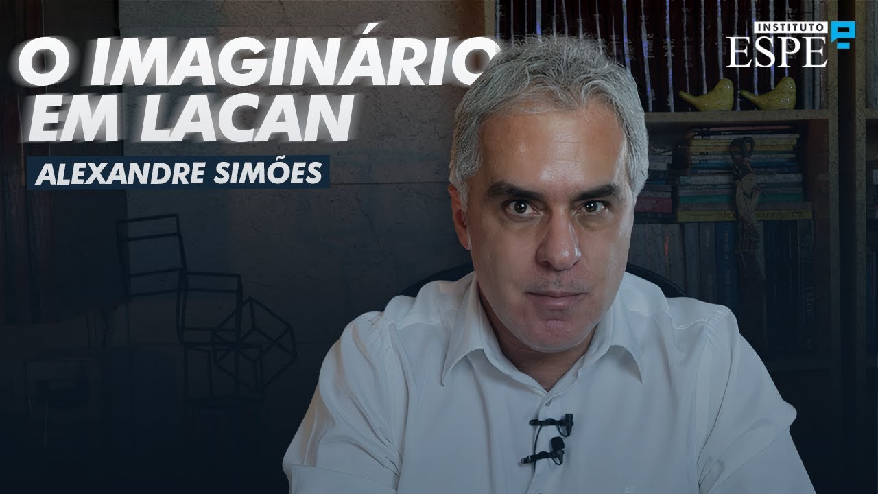 O IMAGINÁRIO EM LACAN | Alexandre Simões