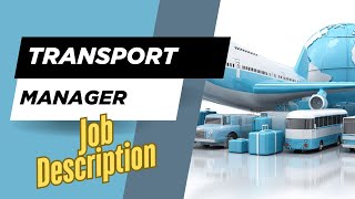 Job description of Transport Manager - Role, Responsibilities & Skills