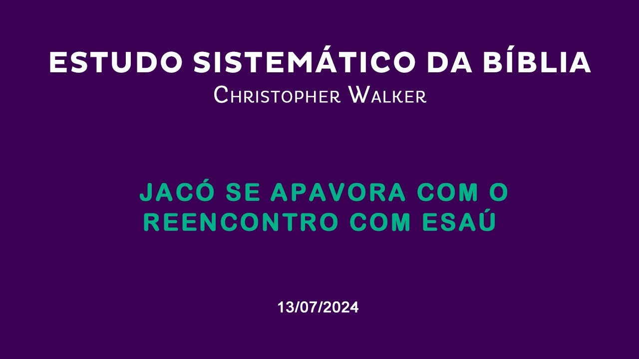 Gênesis - Aula 93 - Gn 32 - Jacó se apavora com o reencontro com Esaú | Christopher Walker