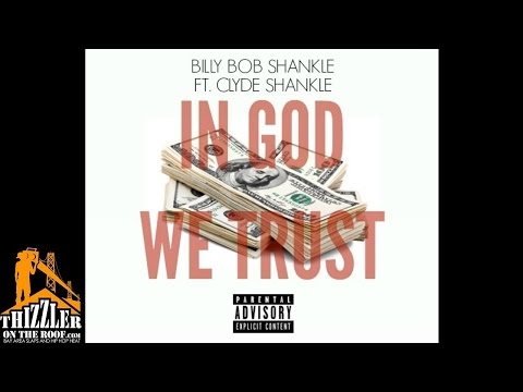 BillyBobShankle ft. Clyde Shankle - In God We Trust [Thizzler.com Exclusive]