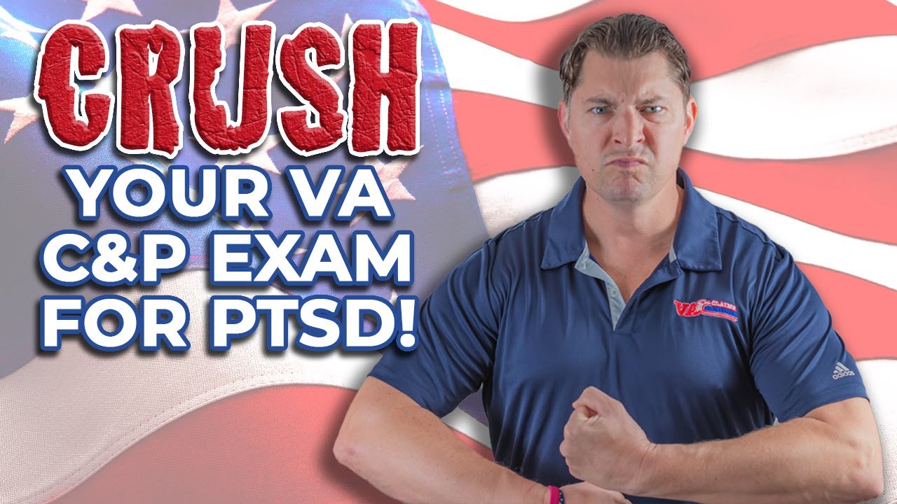 How to CRUSH Your VA C&P Exam for PTSD!
