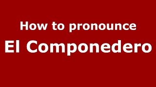 How to pronounce El Componedero