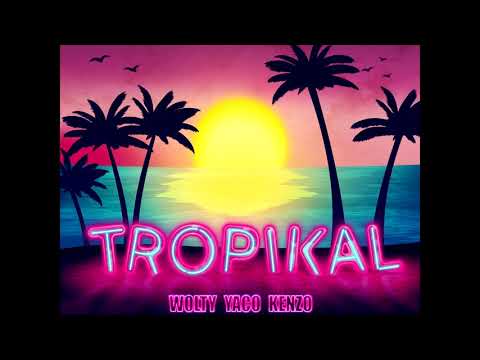 Tropikal - Wolty x Yaco x Kenzo