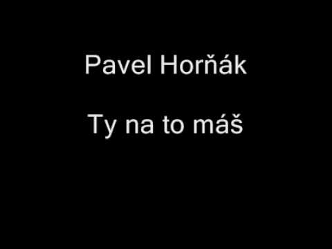 Pavel Horňák - Ty na to máš