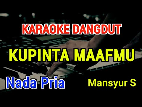 KUPINTA MAAFMU - Karaoke Nada Pria [ MANSYUR S ]