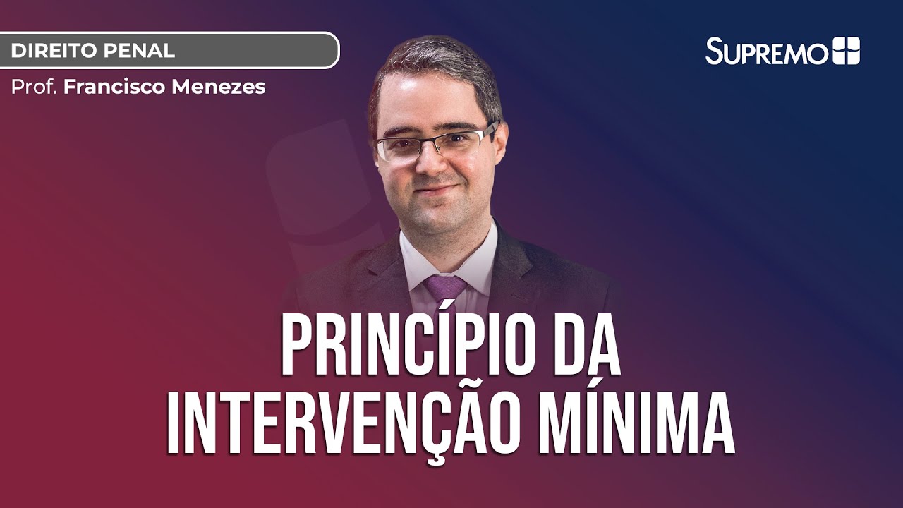 PRINCÍPIO DA INTERVENÇÃO MÍNIMA | Prof. Francisco Menezes